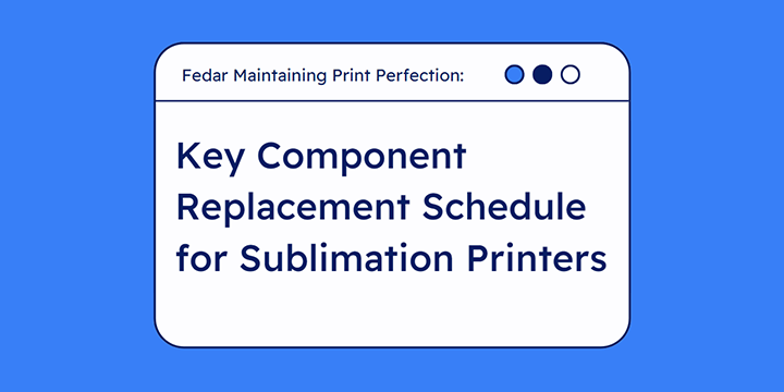 Maintaining Print Perfection: Key Component Replacement Schedule for Sublimation Printers