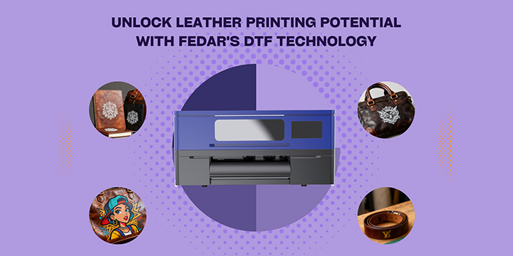 Unlock Leather Printing Potential with Fedar's DTF Technology